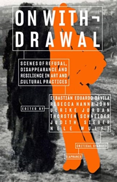 On Withdrawal-Scenes of Refusal, Disappearance, and Resilience in Art and Cultural Practices