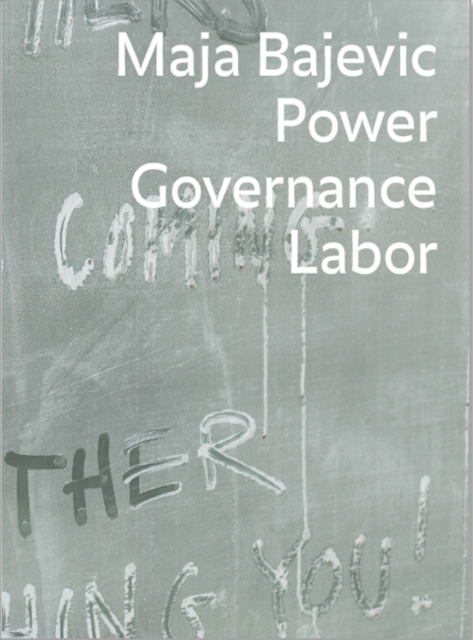 Maja Bajevic: Power Governance Labor