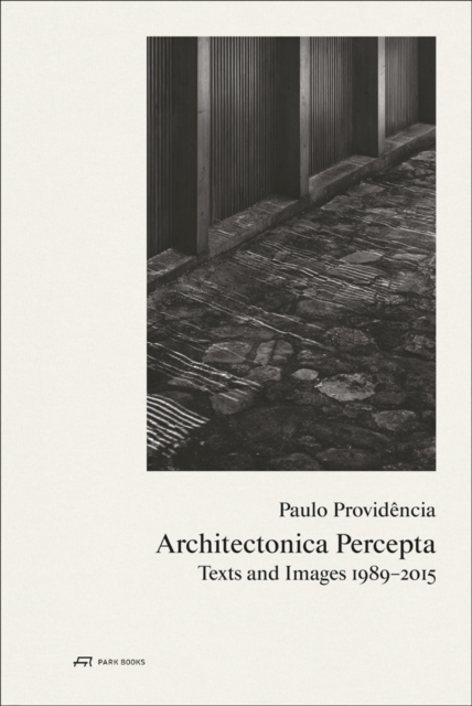 Paulo Providencia–Architectonica Percepta – Texts and Images 1989–2015