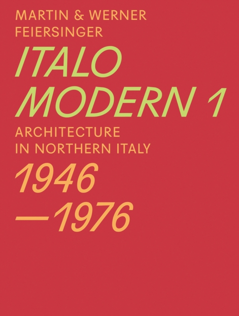 Italomodern 1 - Architecture in Northern Italy 1946-1976