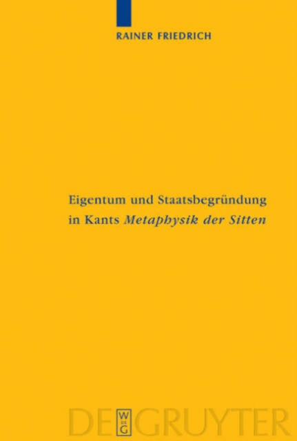 Eigentum und Staatsbegrundung in Kants 'Metaphysik der Sitten'