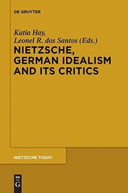 Nietzsche, German Idealism and Its Critics