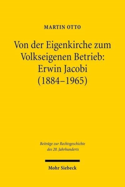 Von der Eigenkirche zum Volkseigenen Betrieb: Erwin Jacobi (1884-1965)