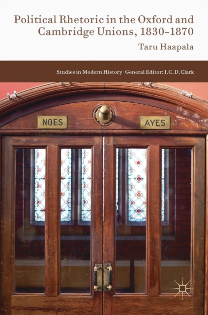 Political Rhetoric in the Oxford and Cambridge Unions, 1830-1870