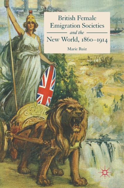 British Female Emigration Societies and the New World, 1860-1914