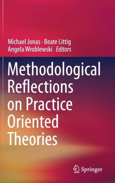 Methodological Reflections on Practice Oriented Theories