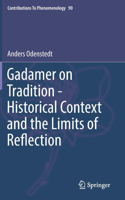 Gadamer on Tradition - Historical Context and the Limits of Reflection