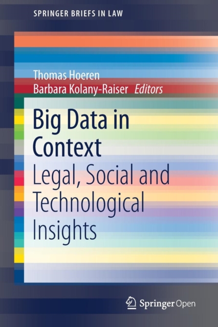 Big Data in Context - Legal, Social and Technological Insights
