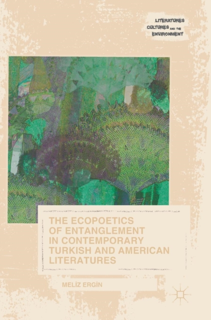 Ecopoetics of Entanglement in Contemporary Turkish and American Literatures