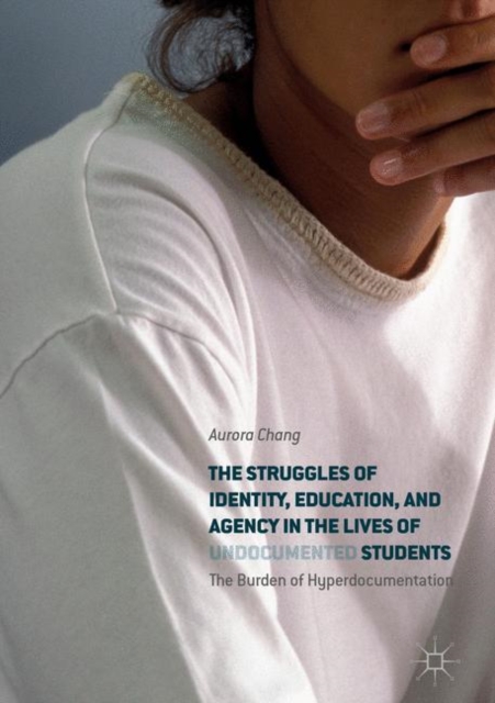 Struggles of Identity, Education, and Agency in the Lives of Undocumented Students