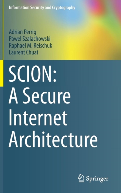 SCION: A Secure Internet Architecture