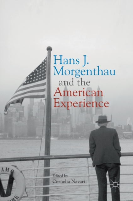 Hans J. Morgenthau and the American Experience