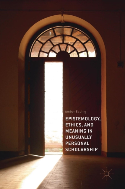 Epistemology, Ethics, and Meaning in Unusually Personal Scholarship