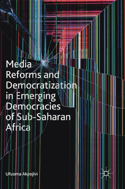 Media Reforms and Democratization in Emerging Democracies of Sub-Saharan Africa