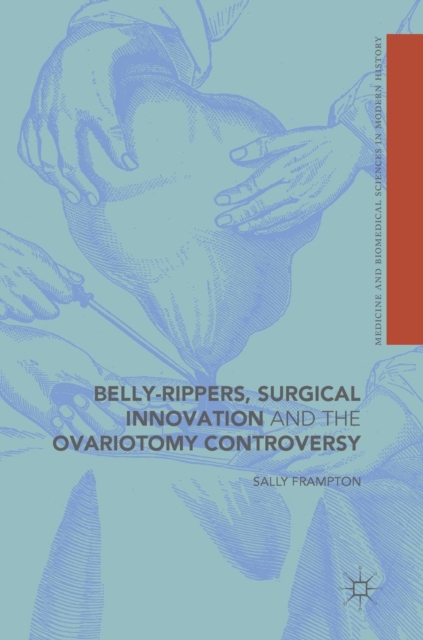 Belly-Rippers, Surgical Innovation and the Ovariotomy Controversy