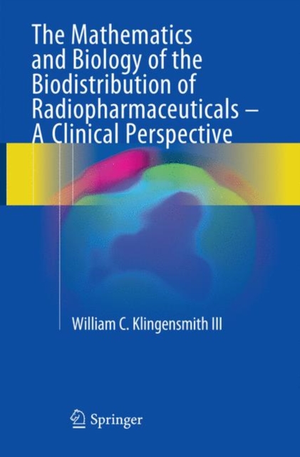 Mathematics and Biology of the Biodistribution of Radiopharmaceuticals - A Clinical Perspective
