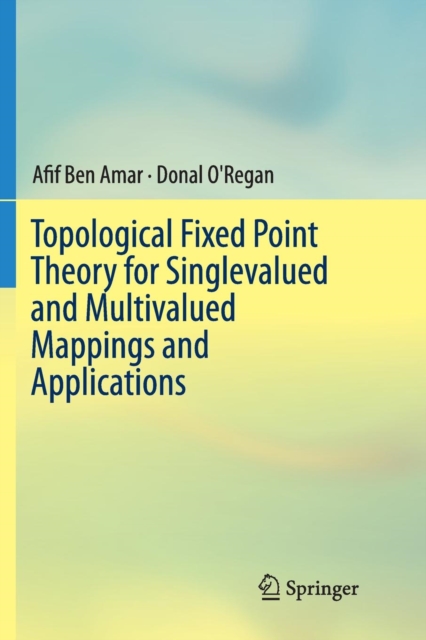 Topological Fixed Point Theory for Singlevalued and Multivalued Mappings and Applications