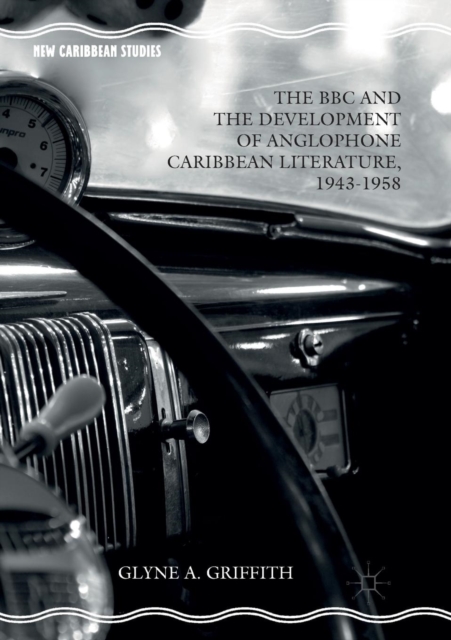 BBC and the Development of Anglophone Caribbean Literature, 1943-1958