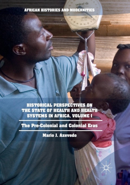 Historical Perspectives on the State of Health and Health Systems in Africa, Volume I