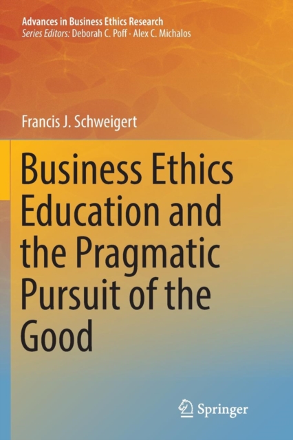 Business Ethics Education and the Pragmatic Pursuit of the Good