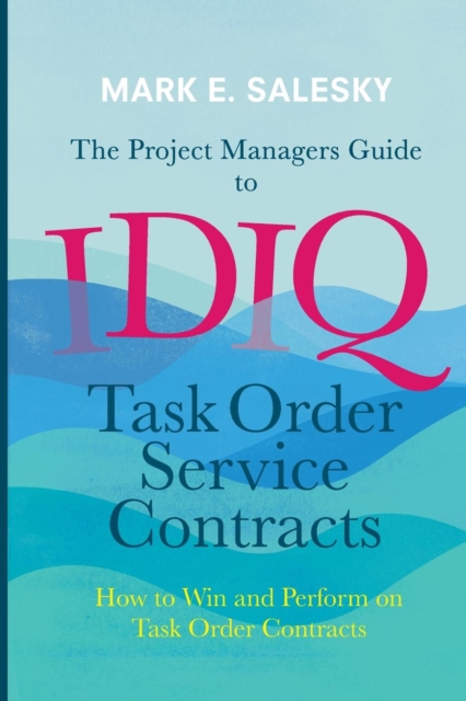 Project Managers Guide to IDIQ Task Order Service Contracts