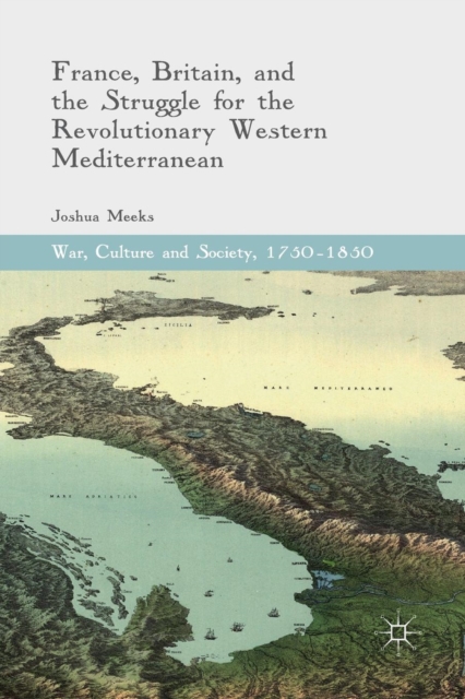 France, Britain, and the Struggle for the Revolutionary Western Mediterranean