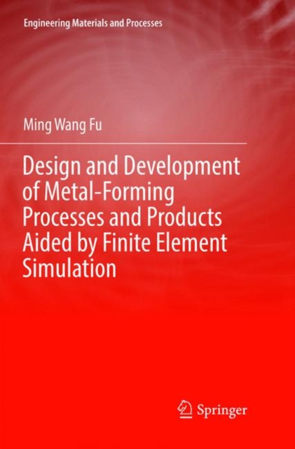 Design and Development of Metal-Forming Processes and Products Aided by Finite Element Simulation