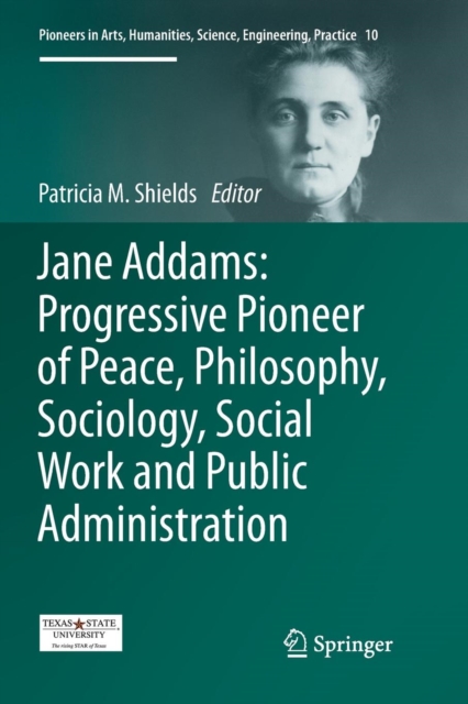 Jane Addams: Progressive Pioneer of Peace, Philosophy, Sociology, Social Work and Public Administration