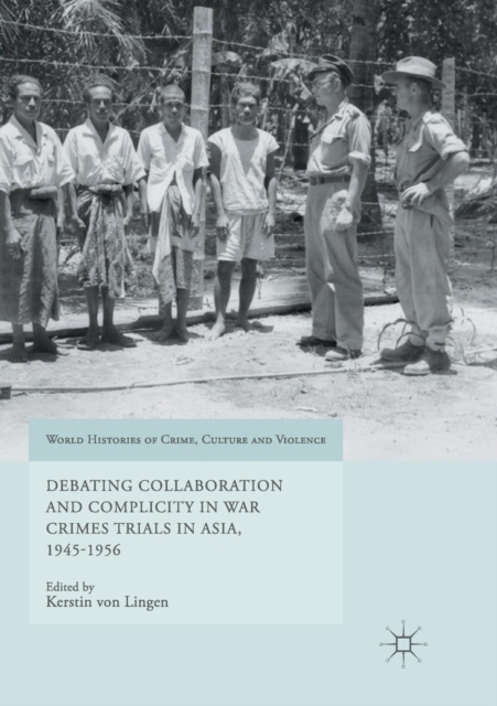 Debating Collaboration and Complicity in War Crimes Trials in Asia, 1945-1956