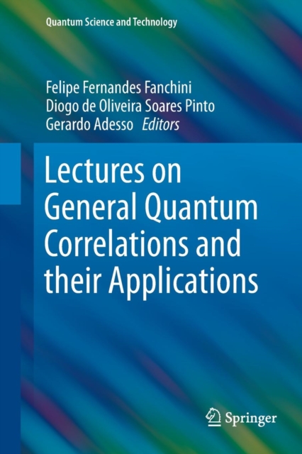 Lectures on General Quantum Correlations and their Applications