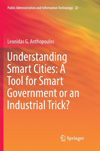 Understanding Smart Cities: A Tool for Smart Government or an Industrial Trick?