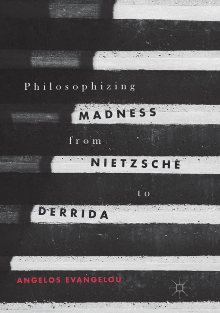 Philosophizing Madness from Nietzsche to Derrida
