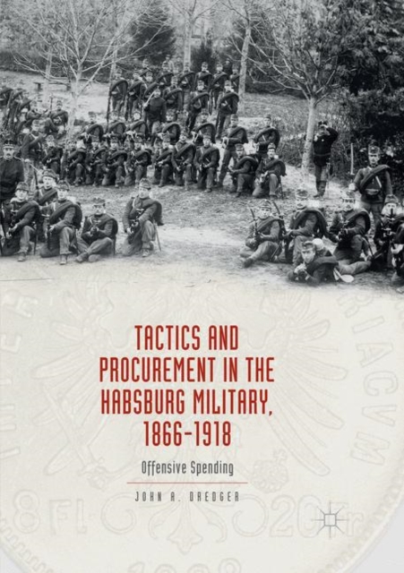 Tactics and Procurement in the Habsburg Military, 1866-1918
