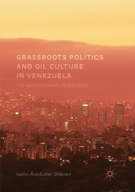 Grassroots Politics and Oil Culture in Venezuela