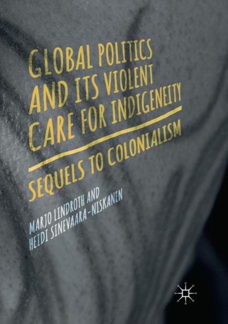 Global Politics and Its Violent Care for Indigeneity