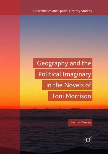 Geography and the Political Imaginary in the Novels of Toni Morrison