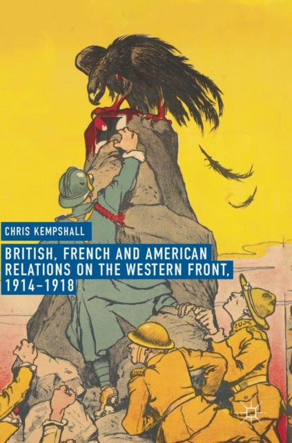 British, French and American Relations on the Western Front, 1914-1918