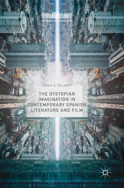 Dystopian Imagination in Contemporary Spanish Literature and Film