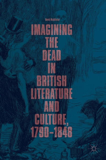 Imagining the Dead in British Literature and Culture, 1790-1848