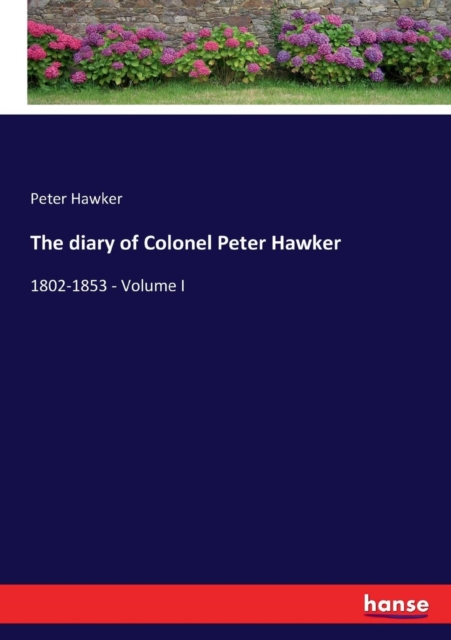 The diary of Colonel Peter Hawker