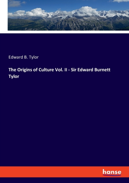 Origins of Culture Vol. II - Sir Edward Burnett Tylor