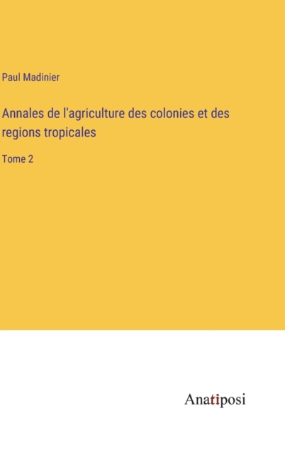 Annales de l'agriculture des colonies et des regions tropicales