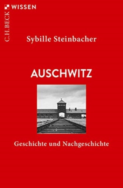 Auschwitz - Geschichte und Nachgeschichte