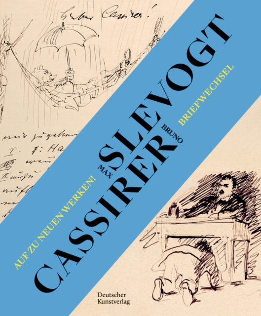 Auf zu neuen Werken! Der Briefwechsel zwischen Max Slevogt und seinem Verleger Bruno Cassirer 1899-1932