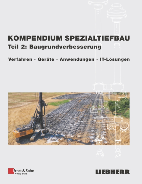 Kompendium Spezialtiefbau, Teil 2: Baugrundverbesserung - Verfahren, Gerate, Anwendungen, IT-Loesungen