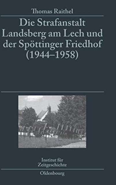 Strafanstalt Landsberg am Lech und der Spoettinger Friedhof (1944-1958)