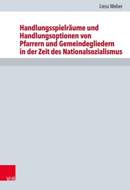 Handlungsspielraume und Handlungsoptionen von Pfarrern und Gemeindegliedern in der Zeit des Nationalsozialismus