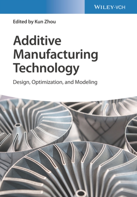 Additive Manufacturing Technology - Design, Optimization, and Modeling