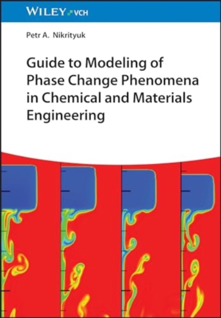 Guide to Modeling of Phase Change Phenomena in Chemical and Materials Engineering