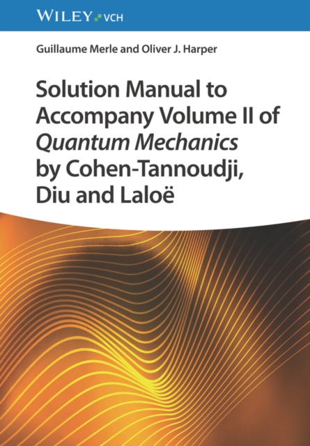 Solution Manual to Accompany Volume II of Quantum Mechanics by Cohen-Tannoudji, Diu and Laloe